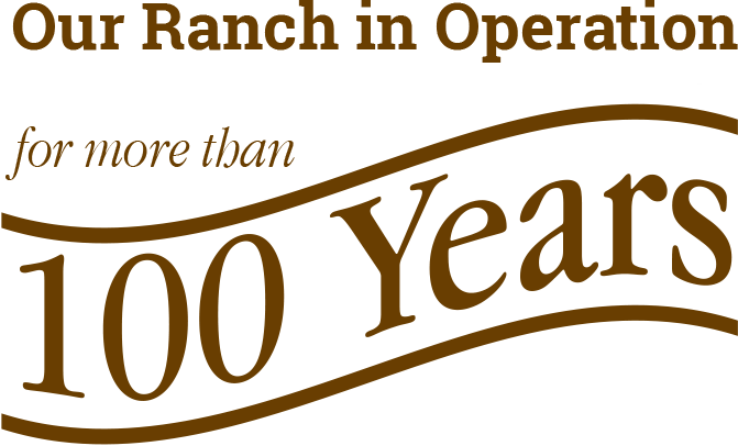 Our Ranch in Operation for Over 100 Years